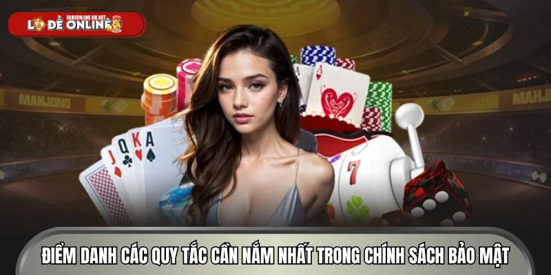 Điểm danh các quy tắc cần nắm nhất trong chính sách bảo mật