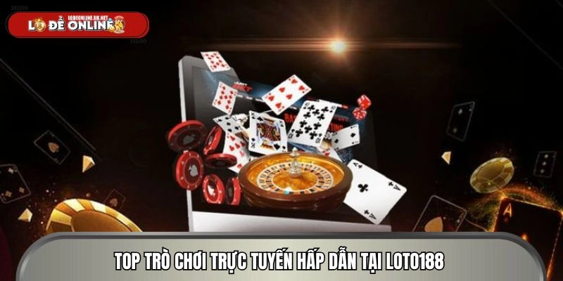 Top những trò chơi trực tuyến đầy cuốn hút