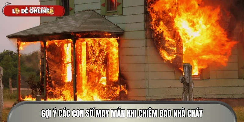 Gợi ý các con số may mắn khi chiêm bao nhà cháy