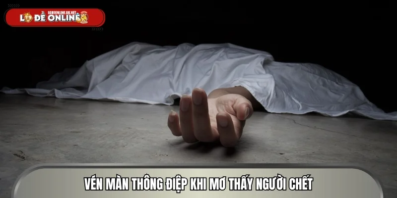 Vén màn thông điệp khi mơ thấy người chết