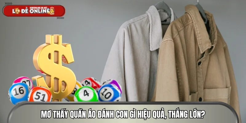 Mơ thấy quần áo đánh con gì hiệu quả, thắng lớn?