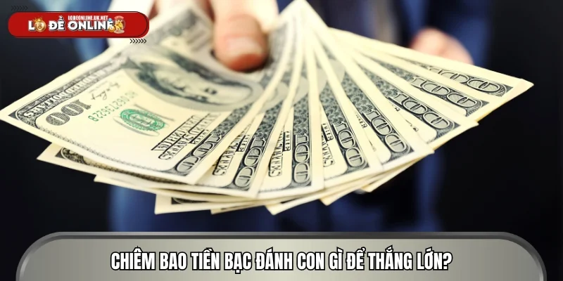 Chiêm bao tiền bạc đánh con gì để thắng lớn?