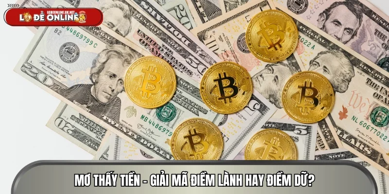 Mơ thấy tiền - Giải mã điềm lành hay điềm dữ?