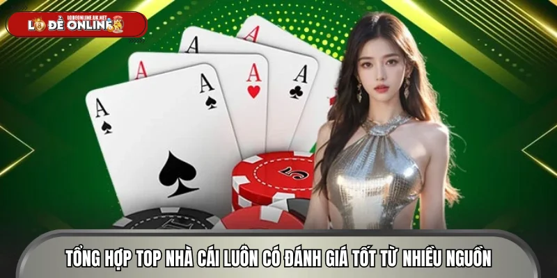Tổng hợp top nhà cái luôn có đánh giá tốt từ nhiều nguồn