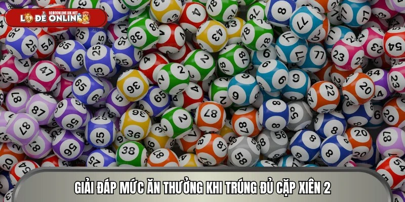 Giải đáp mức ăn thưởng khi trúng đủ cặp xiên 2